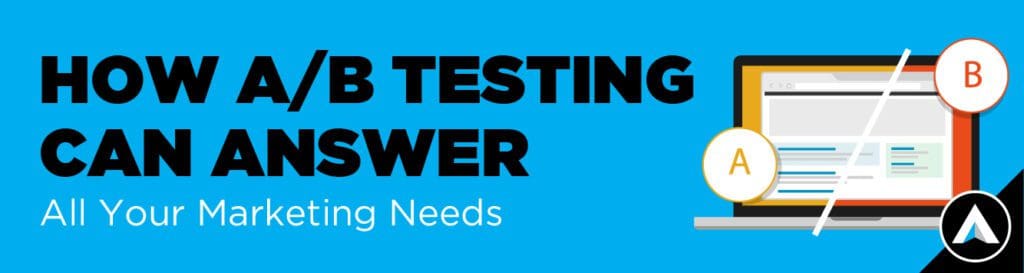 How A/B Testing Can Answer All Your Marketing Needs